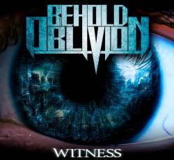 Behold Oblivion : Witness